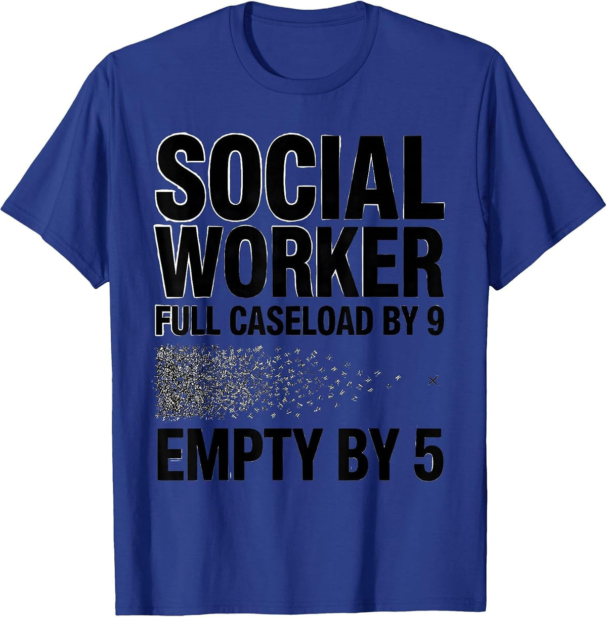 Men's Social Worker: Full Caseload By 9, Empty By 5 Funny T-Shirt - Royal Blue