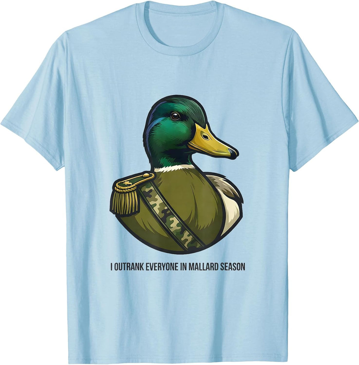 Men's I Outrank Everyone In Mallard Season Camo Hunting Gift T-Shirt - Baby Blue