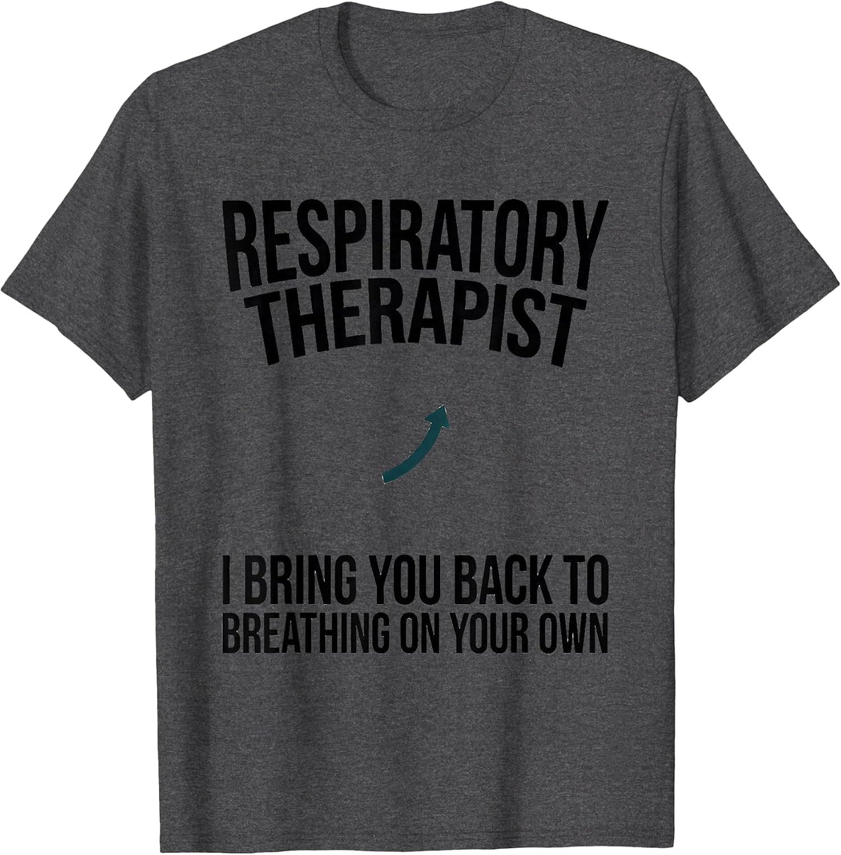 Respiratory Therapist I Bring You Back to Breathing T-Shirt - Dark Heather Grey