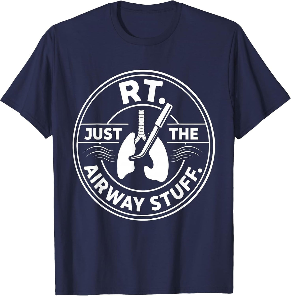 RT Just the Airway Stuff Respiratory Therapist Funny Care T-Shirt - Navy Blue