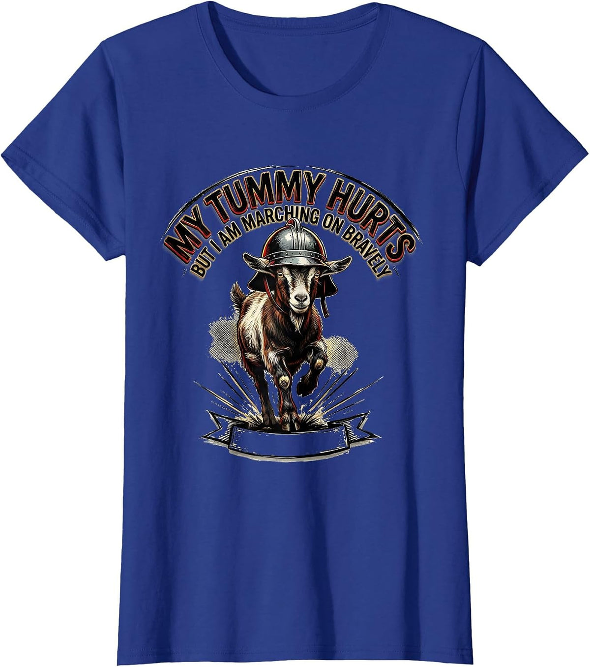 Women's My Tummy Hurts But I Am Marching On Bravely Funny T-Shirt - Royal Blue