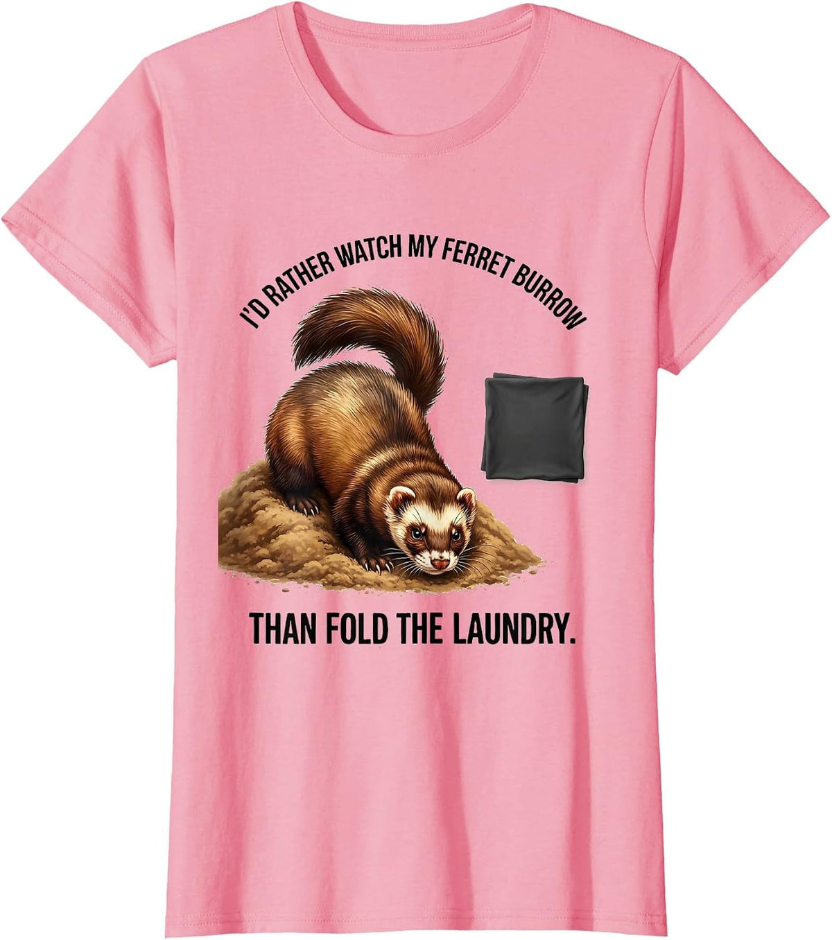 Women's I'd Rather Watch My Ferret Burrow Than Fold The Laundry T-Shirt - Pink