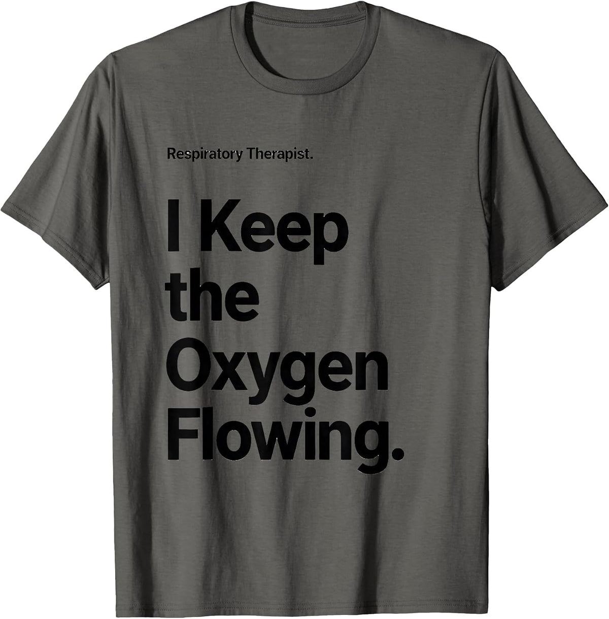 Respiratory Therapist. I Keep the Oxygen Flowing RT T-Shirt - Asphalt Grey