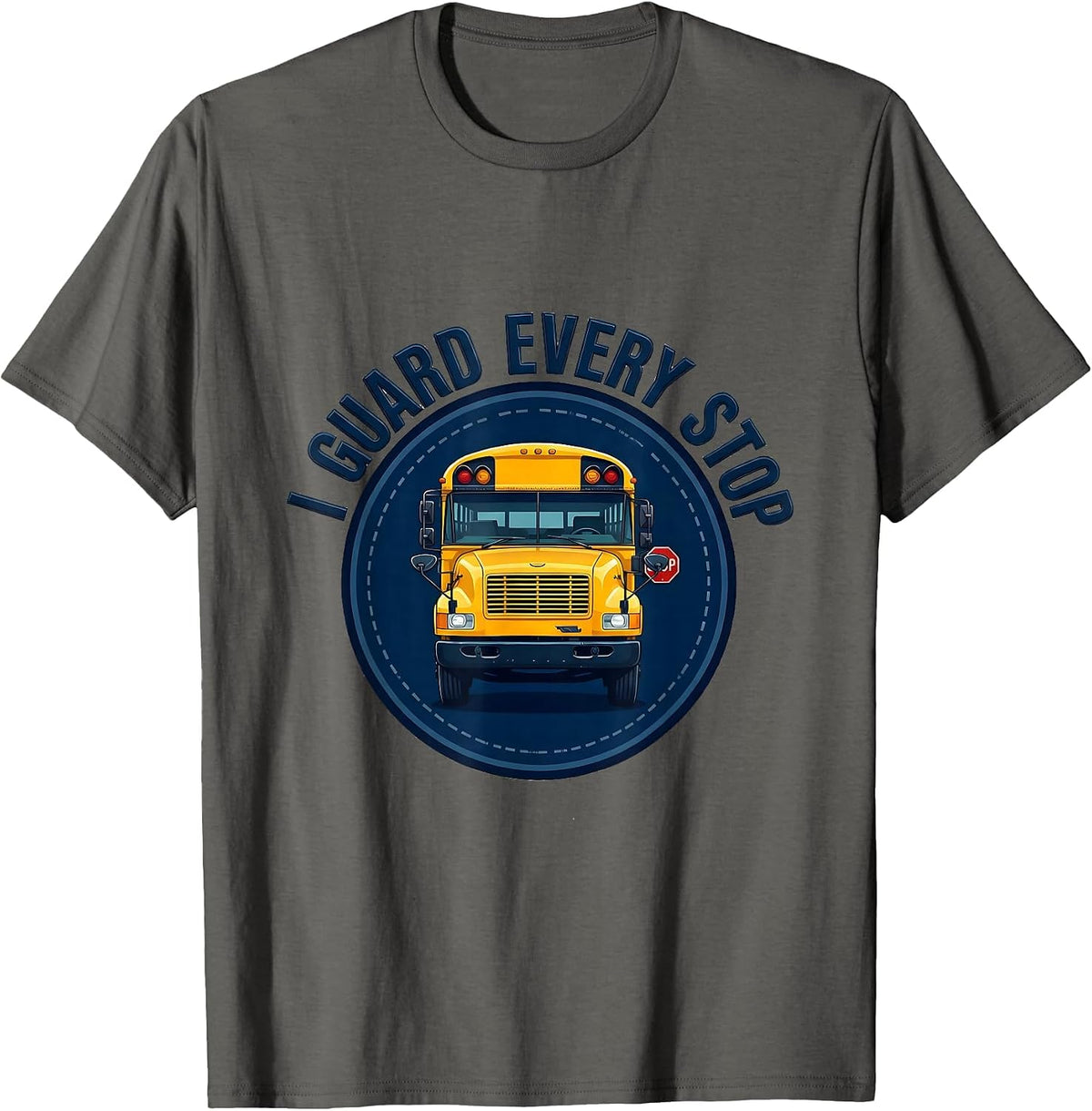 I Guard Every Stop Funny School Bus Driver Appreciation T-Shirt - Asphalt Grey