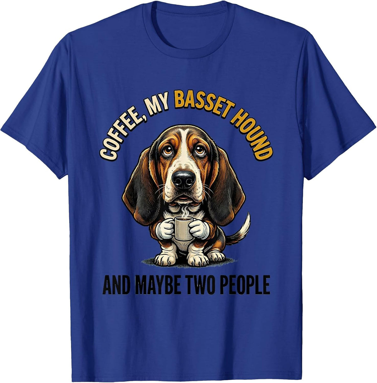 Coffee, My Basset Hound, And Maybe Two People Funny T-Shirt - Royal Blue