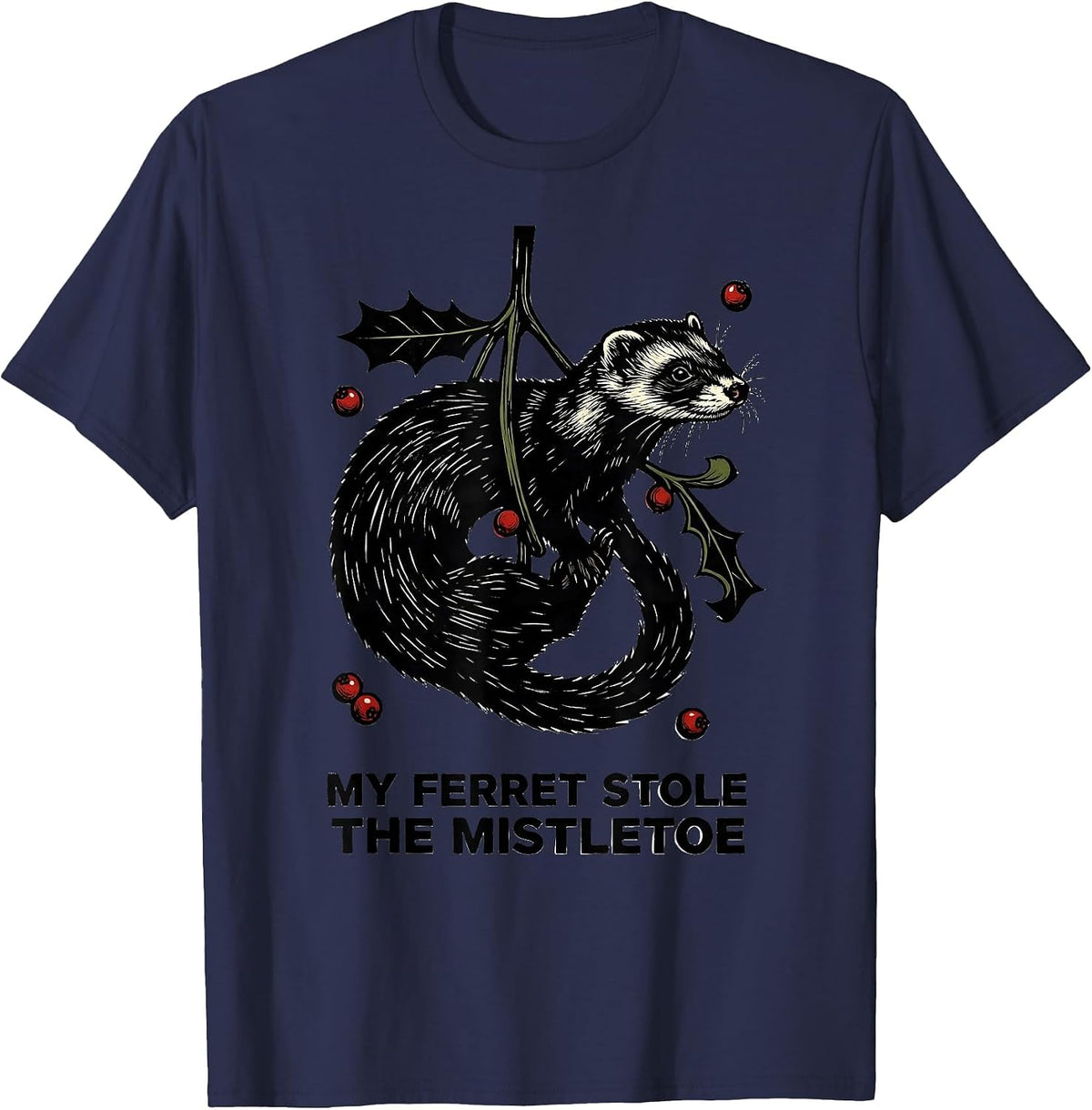 My Ferret Stole The Mistletoe Funny Ferret Owner Christmas T-Shirt - Navy Blue