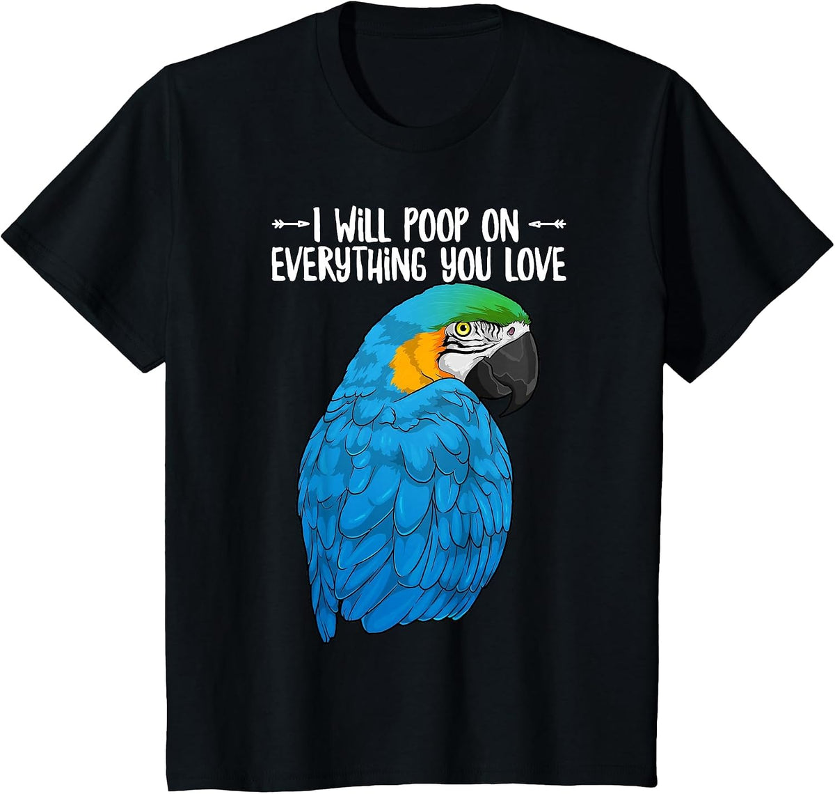 Blue & Yellow Macaw Parrot Will Poop On Everything You Love T-Shirt - Black