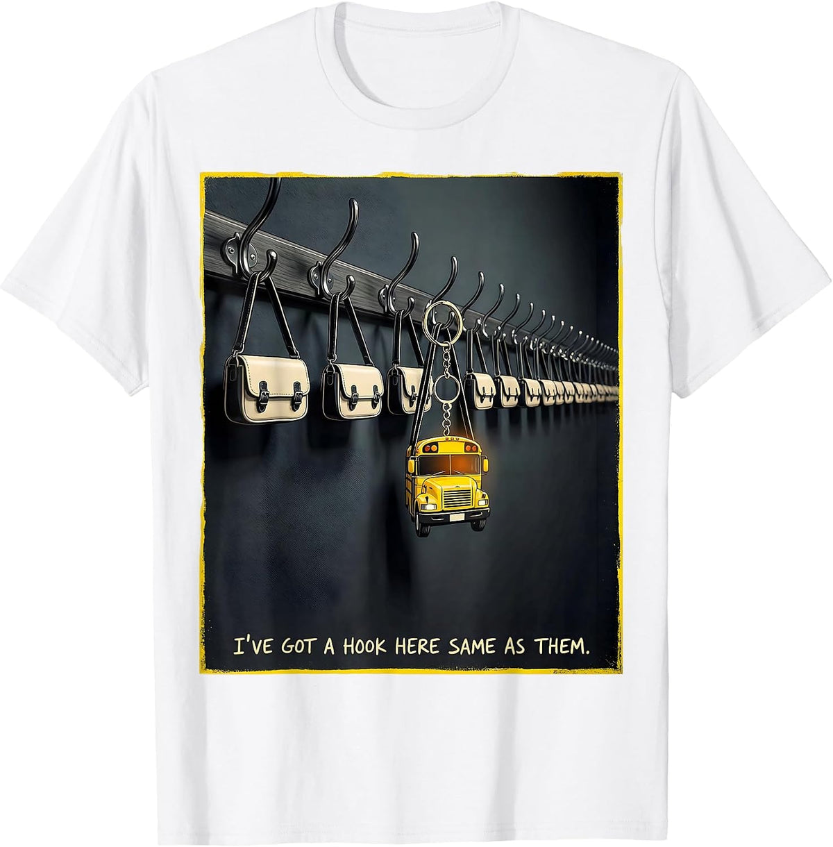 Men's I've Got A Hook Here Same As Them Funny School Bus Driver T-Shirt - White