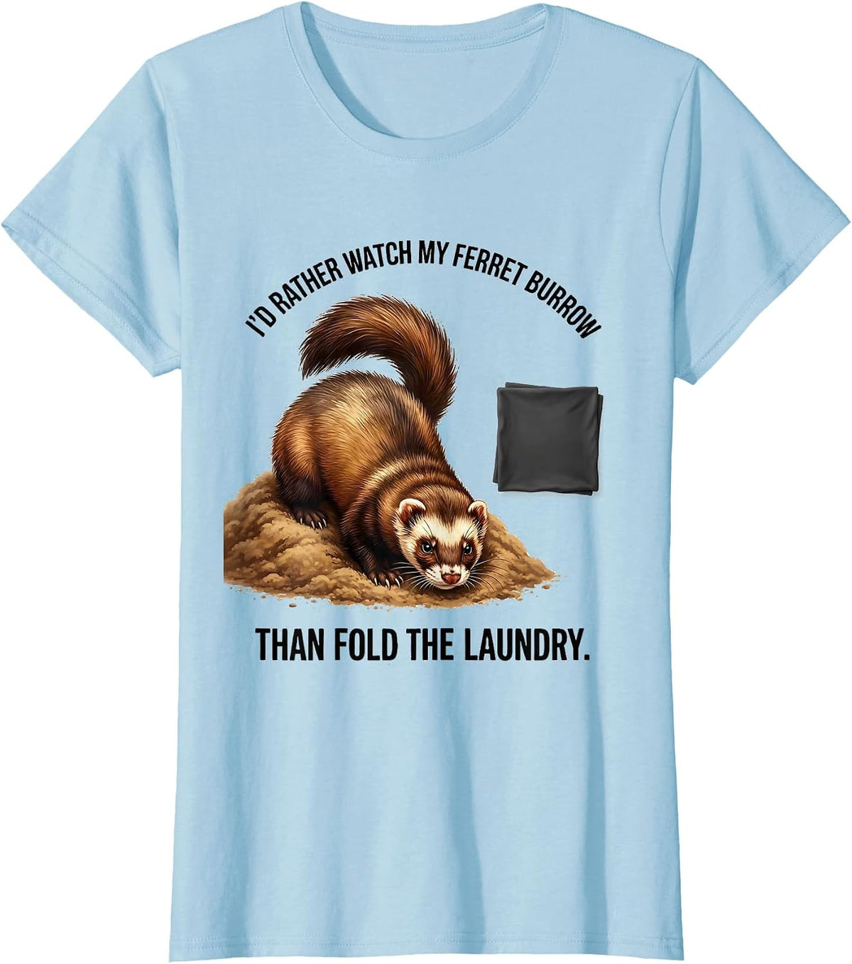 Women's I'd Rather Watch My Ferret Burrow Than Fold The Laundry T-Shirt - Baby Blue