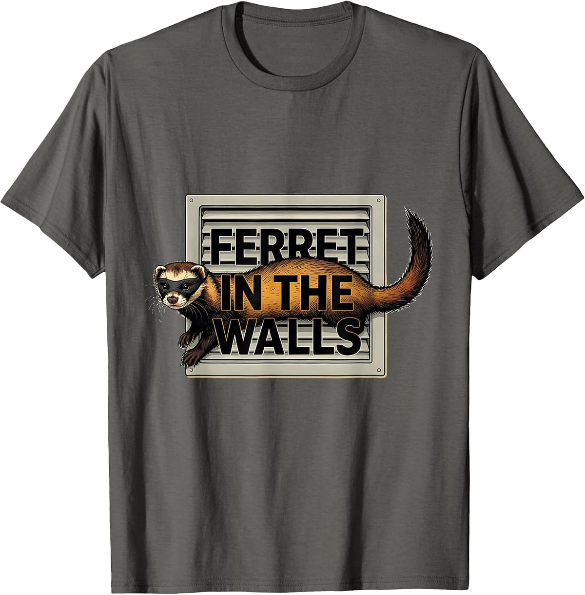 Ferret In The Walls Funny Ferret Lover Gift For Christmas T-Shirt - Asphalt Grey