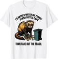Men's I'd Rather Watch My Ferret Stash Bottle Caps Than Take Out T-Shirt - White