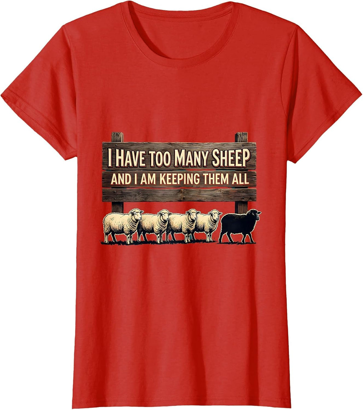 I Have Too Many Sheep And I Am Keeping Them All Farmer Humor T-Shirt - Red