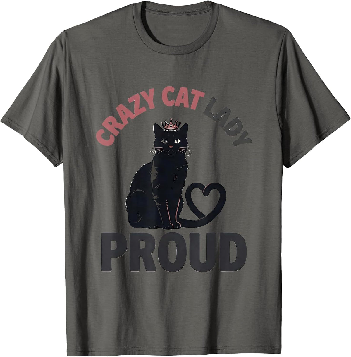 Crazy Cat Lady Proud Funny Cat Lover Design T-Shirt - Asphalt Grey