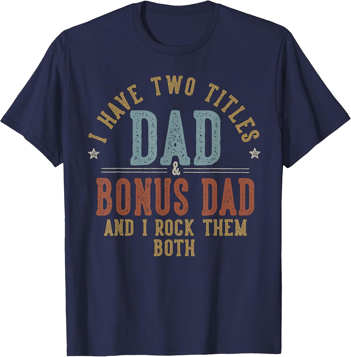 I Have Two Titles Dad and Bonus Dad I Rock Them Both T-Shirt - Navy Blue