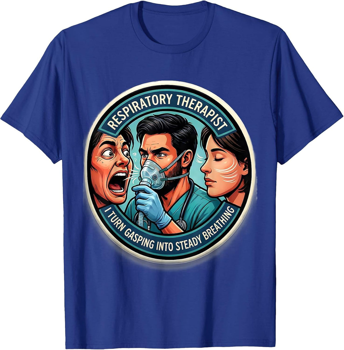 Respiratory Therapist. I Turn Gasping Into Steady Breathing. T-Shirt - Royal Blue