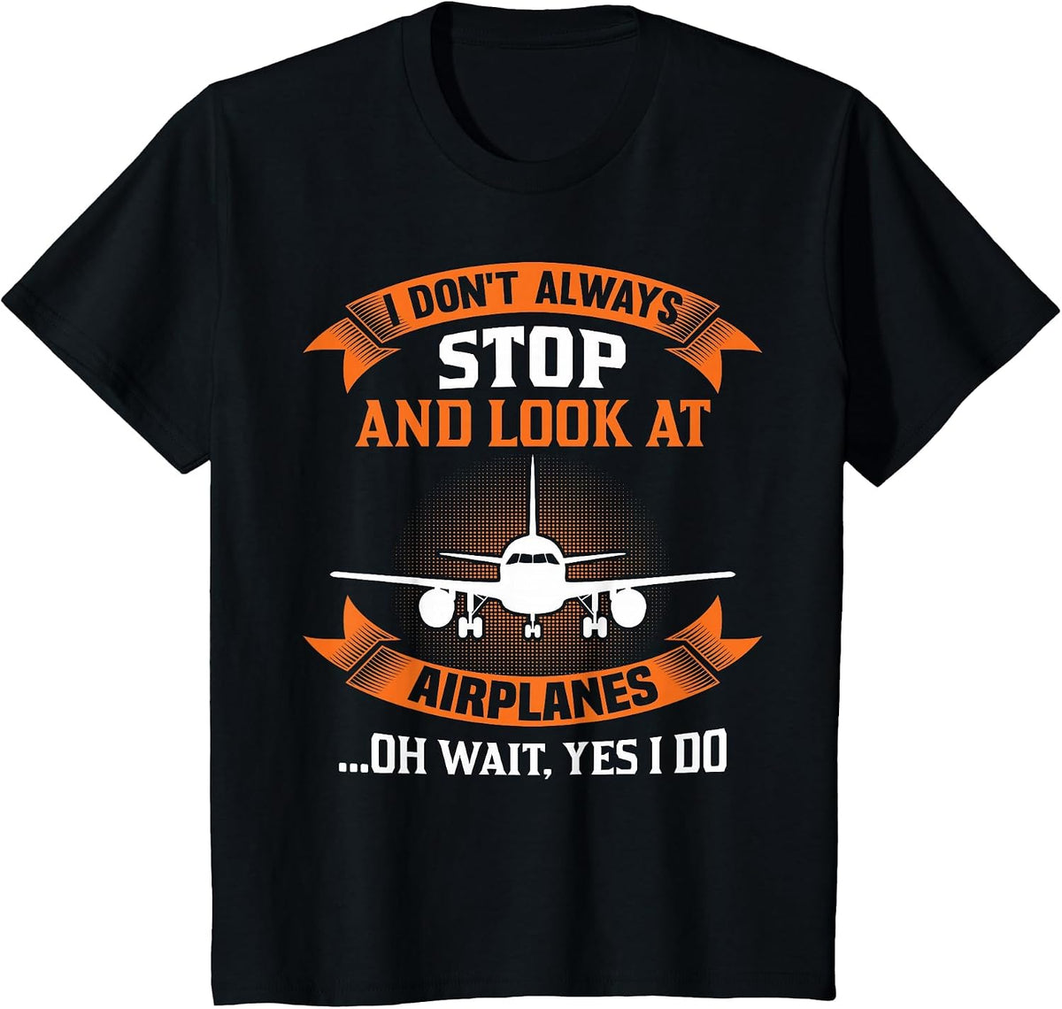 I Don't Always Look At Airplanes Oh Wait, Yes I Do Plane T-Shirt - Black