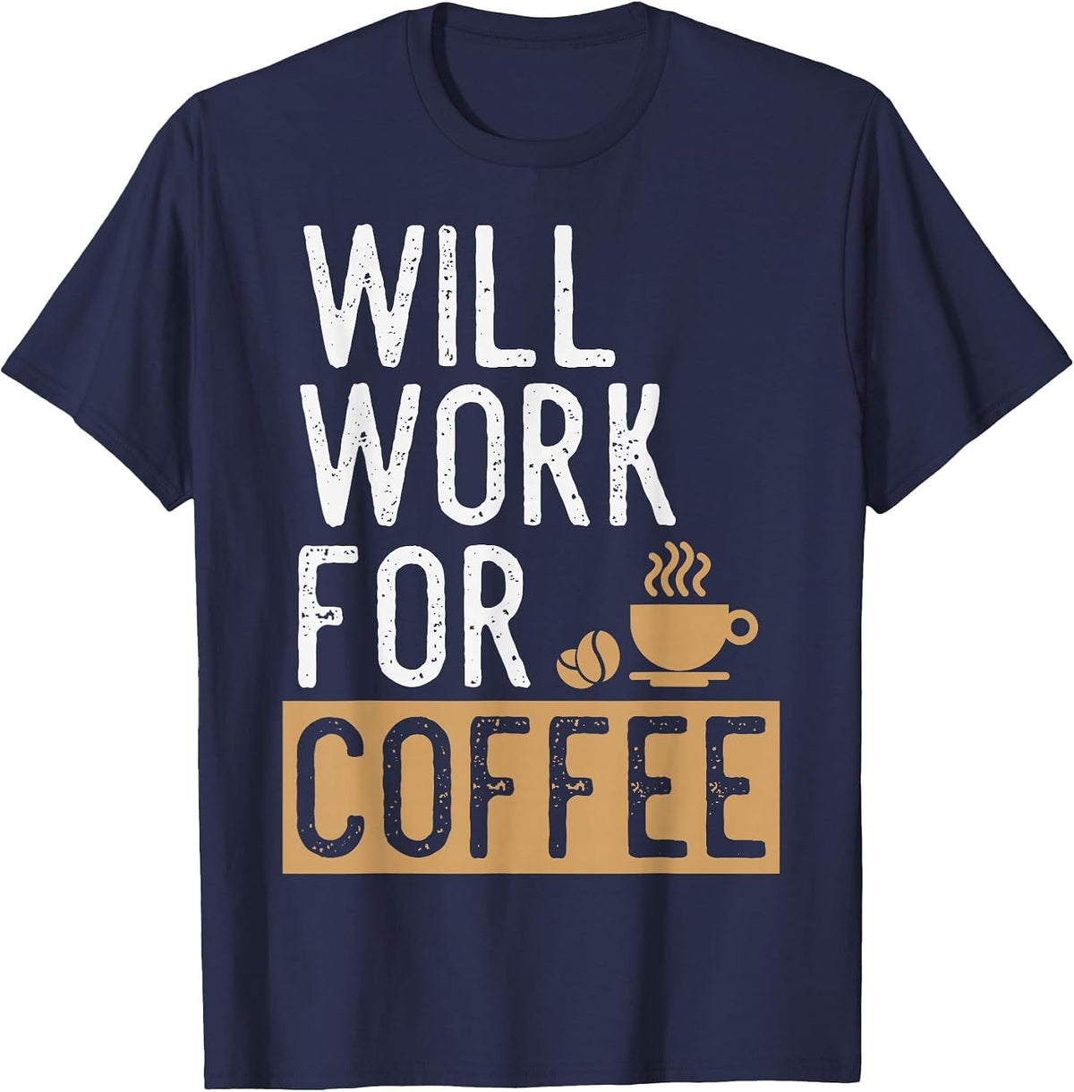 Will Work for Coffee | Funny Saying Coffee Lovers T-Shirt - Navy Blue