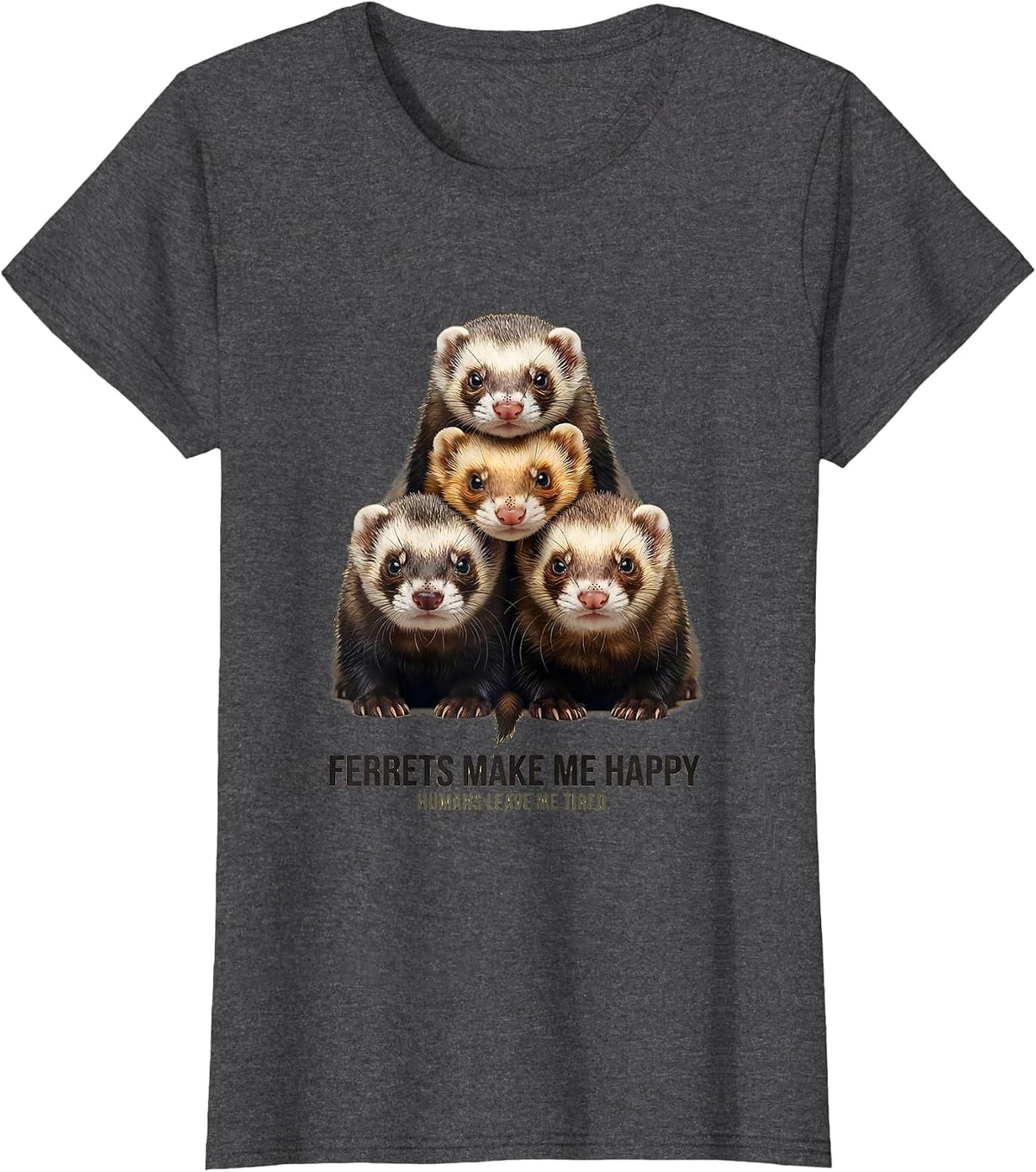 Women's Ferrets Make Me Happy, Humans Leave Me Tired Ferret Lover T-Shirt - Dark Heather Grey