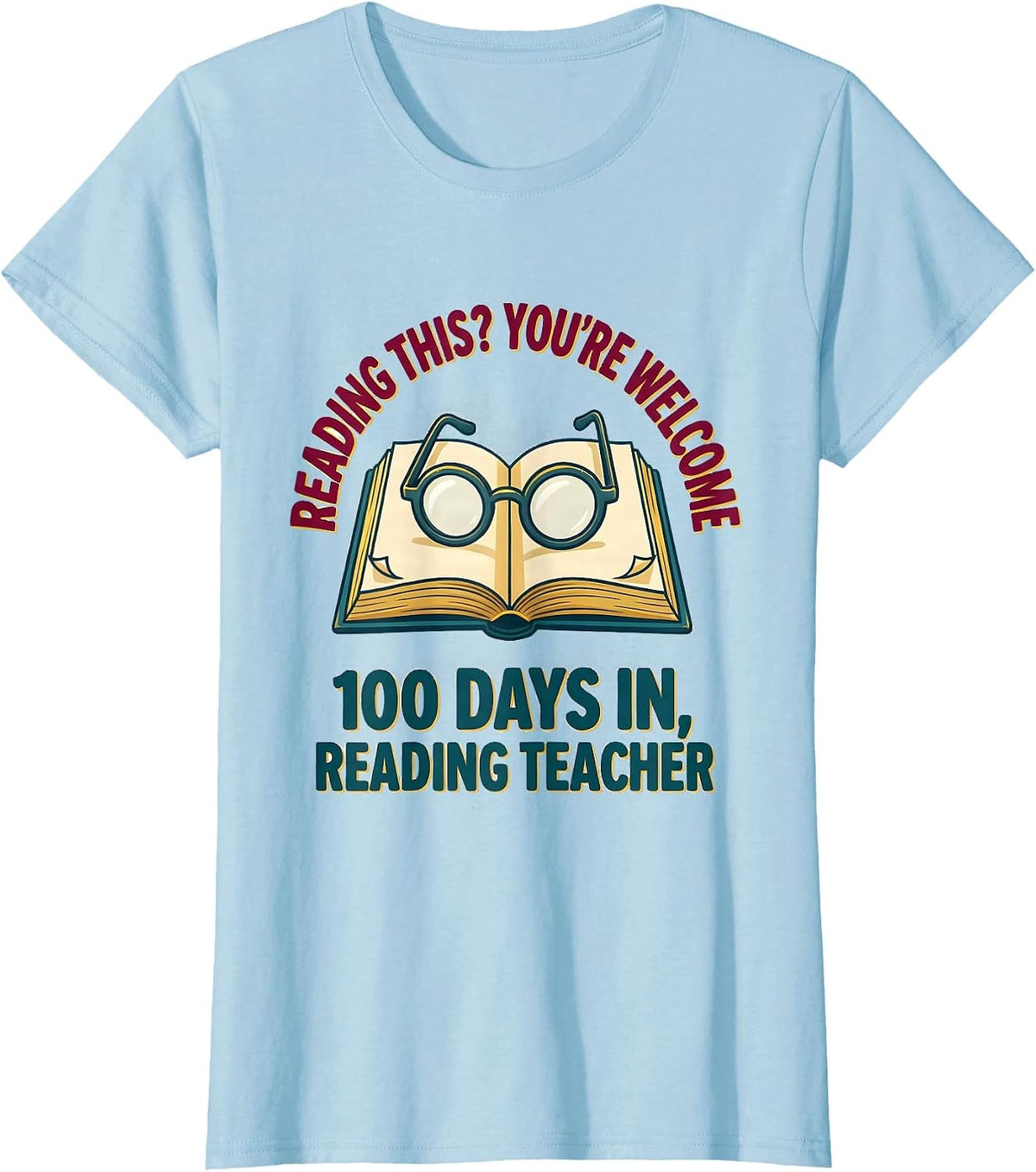Reading This? You're Welcome — 100 Days In, Reading Teacher T-Shirt - Baby Blue