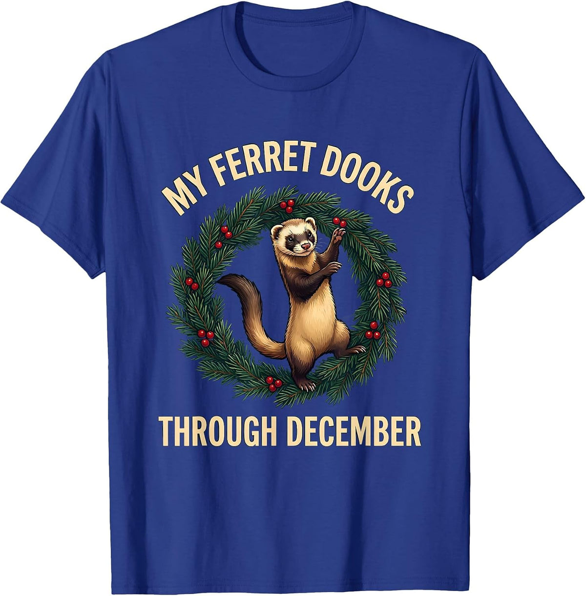 My Ferret Dooks Through December Funny Ferret Lover Gift T-Shirt - Royal Blue