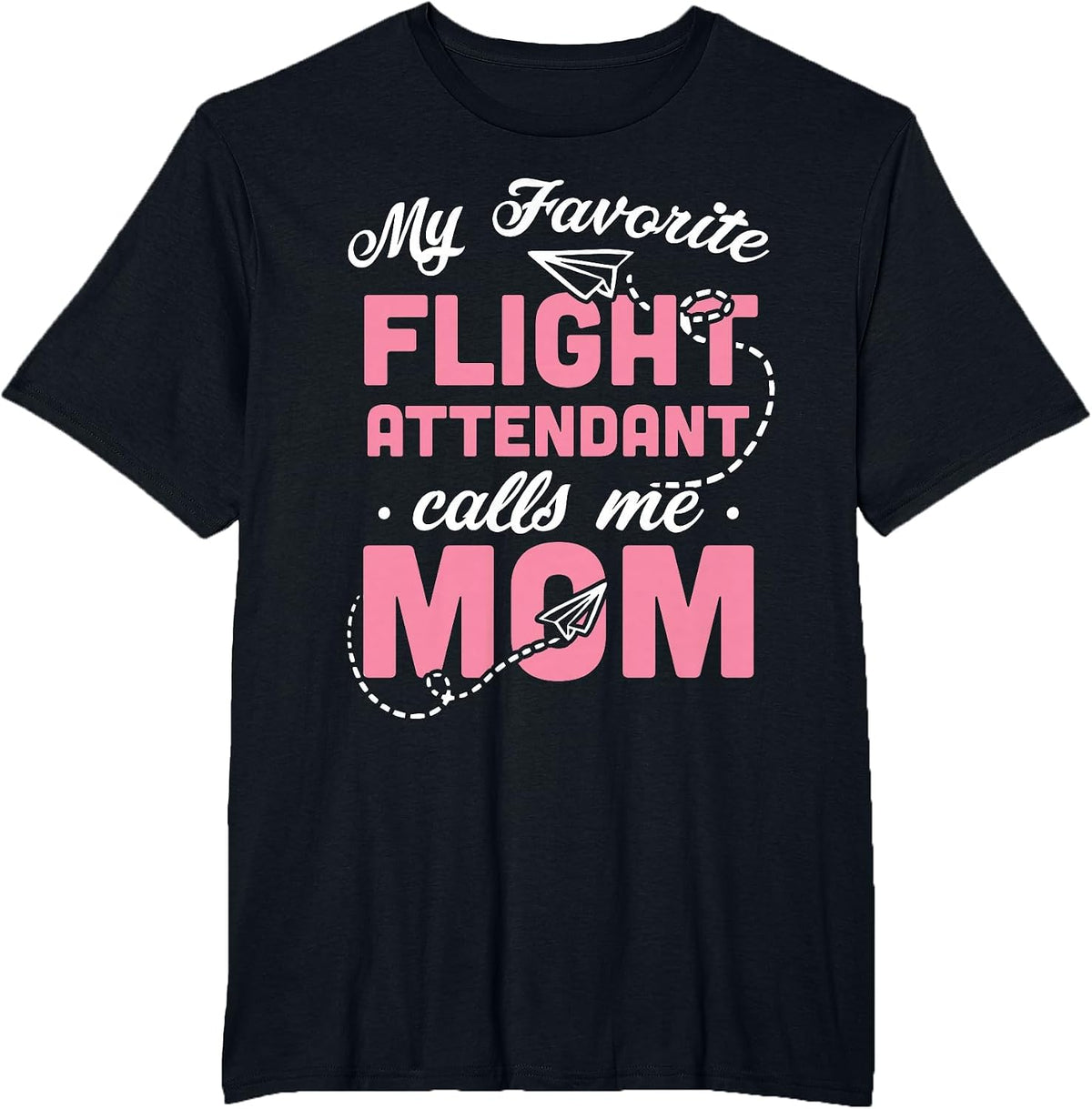 My Favorite Flight Attendant Calls Me Mom T-Shirt - Black