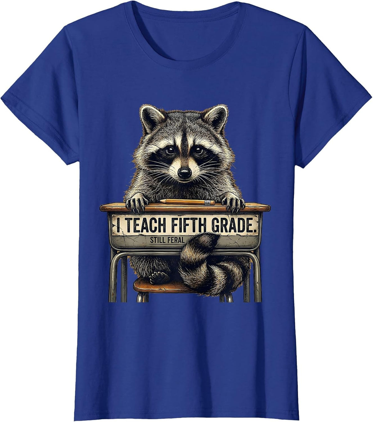 Women's I Teach Fifth Grade Still Feral Distressed Teacher Humor T-Shirt - Royal Blue