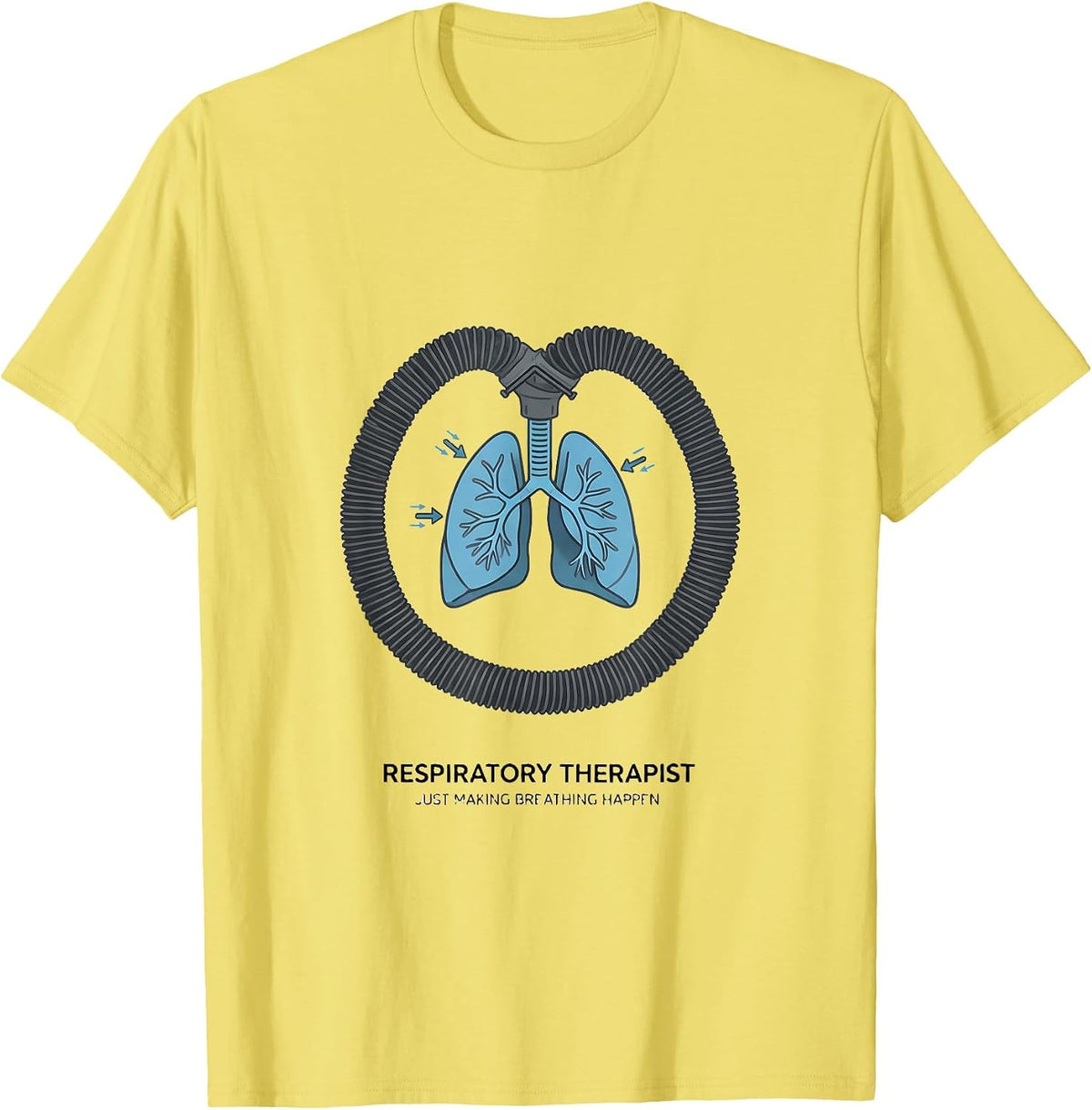 Men's Respiratory Therapist. Just Making Breathing Happen RT T-Shirt - Lemon Yellow