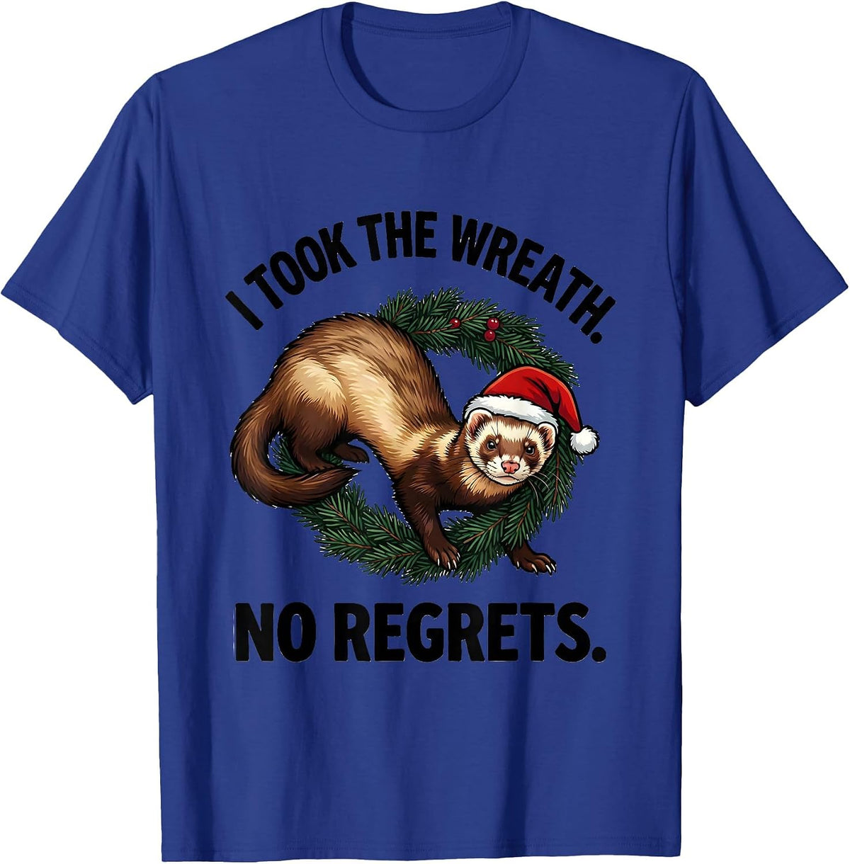 I Took The Wreath No Regrets Funny Ferret Lover Christmas T-Shirt - Royal Blue