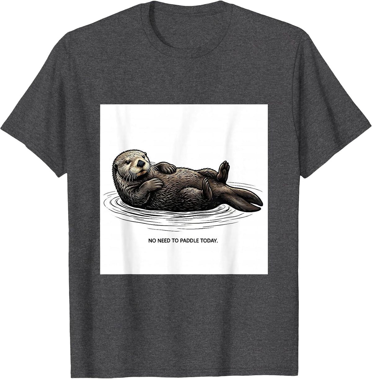 Men's No Need To Paddle Today Cute Otter Lover Humor T-Shirt - Dark Heather Grey