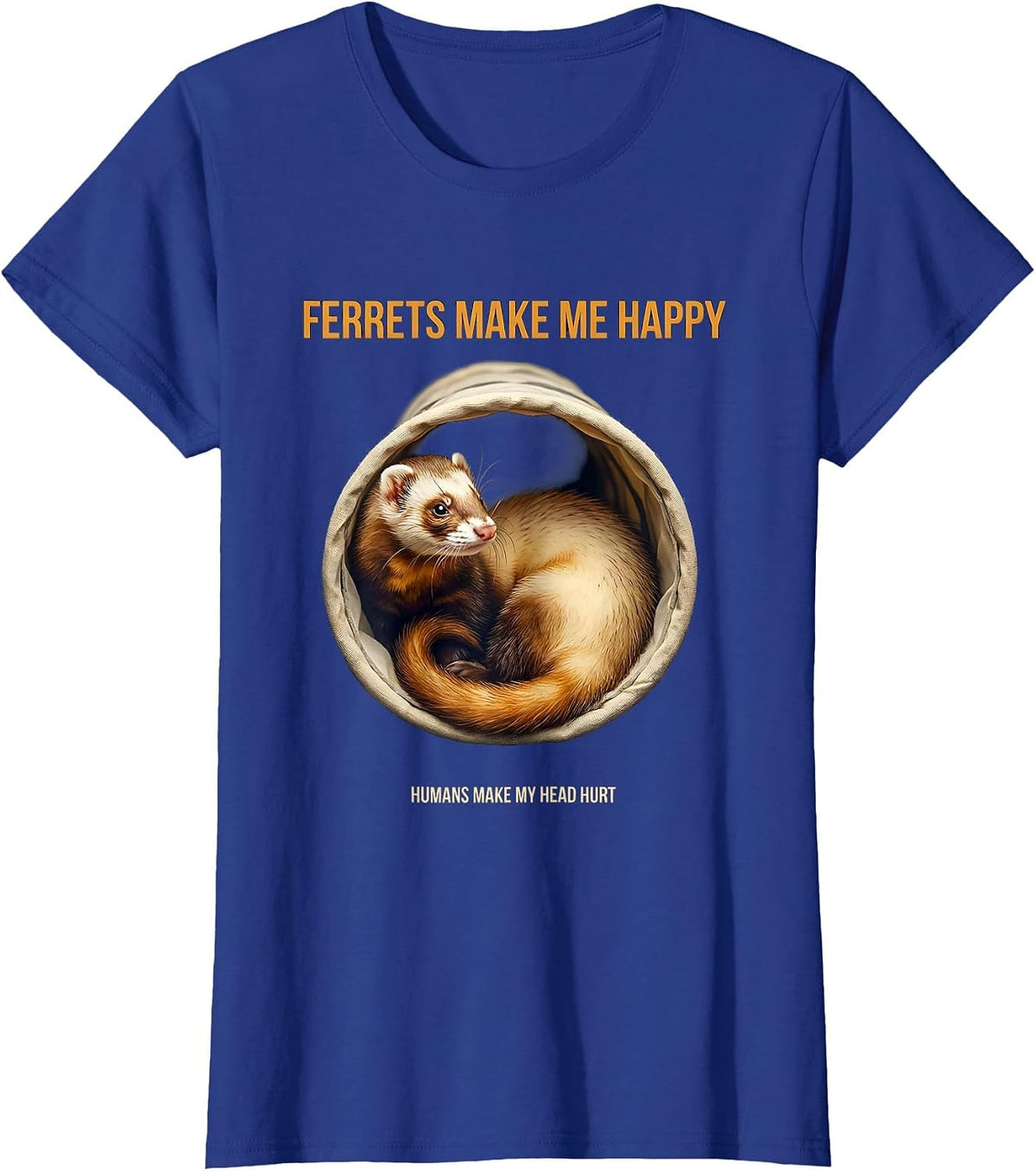 Women's Ferrets Make Me Happy Humans Make My Head Hurt Funny T-Shirt - Royal Blue