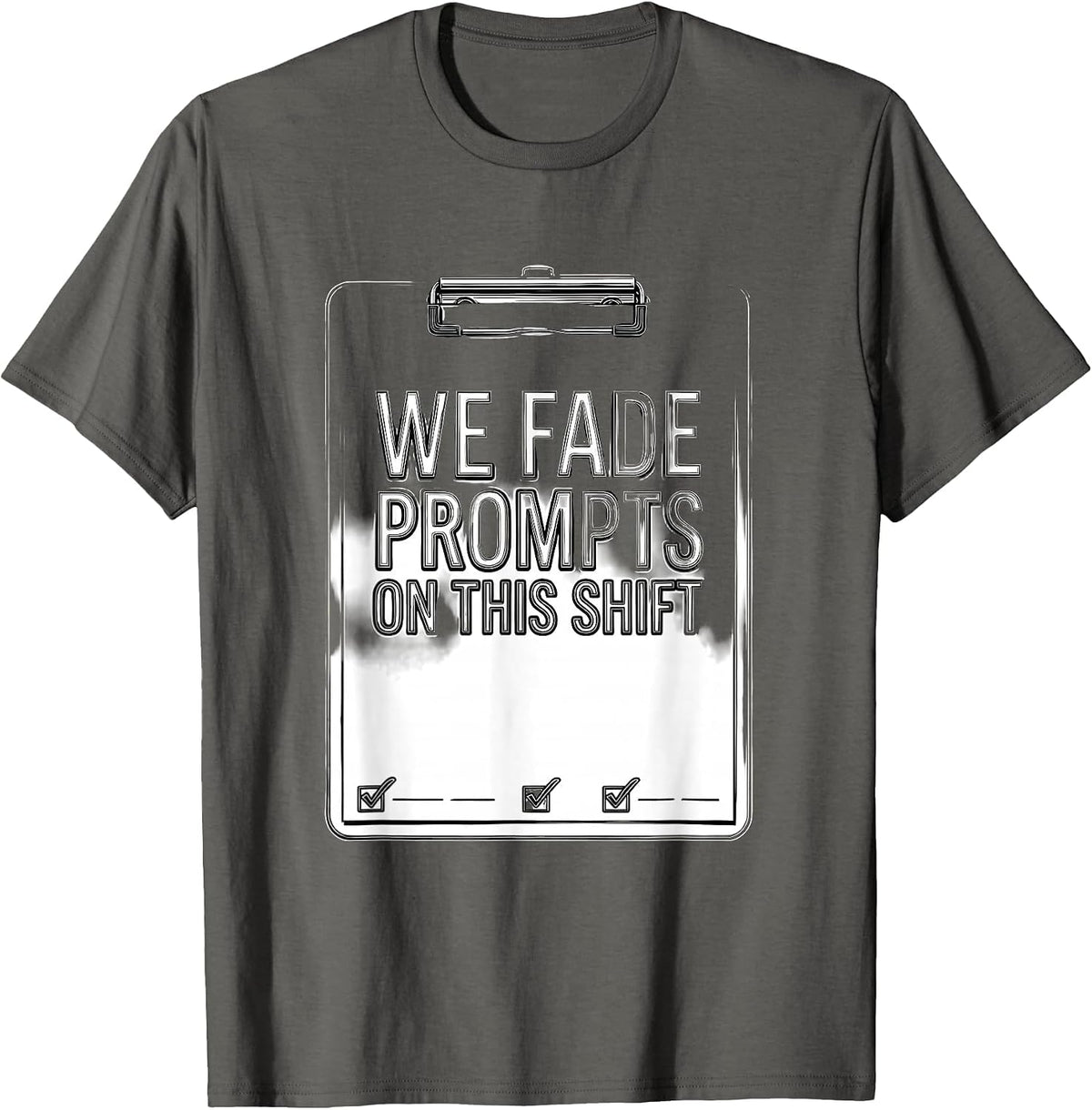 We Fade Prompts On This Shift Funny ABA Behavior Analyst T-Shirt - Asphalt Grey