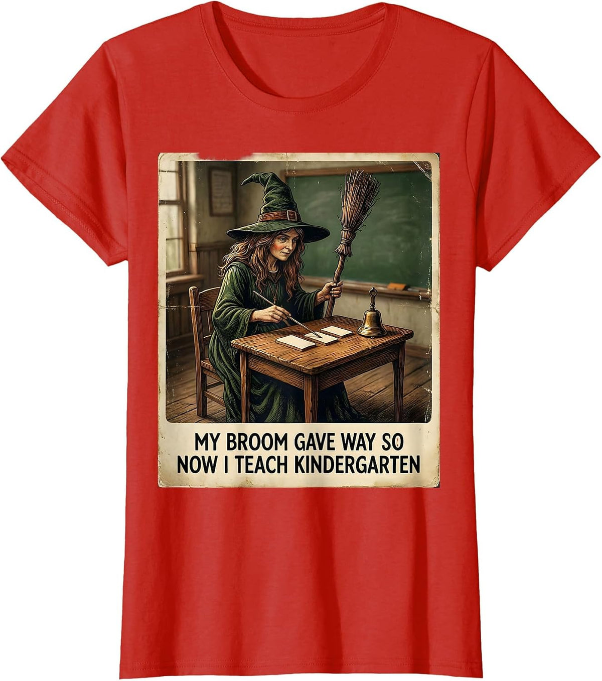 My Broom Gave Way So Now I Teach Kindergarten Teacher T-Shirt - Red