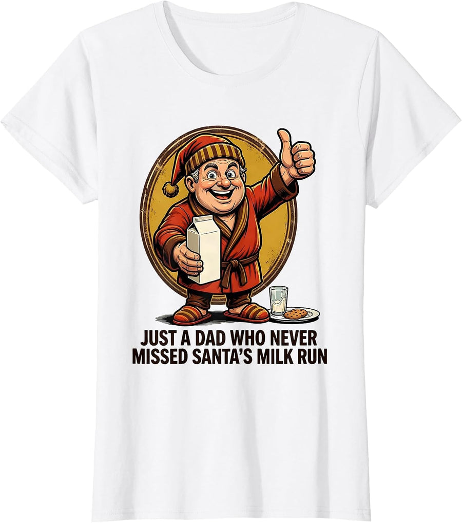 Women's Just A Dad Who Never Missed Santa's Milk Run Funny T-Shirt - White