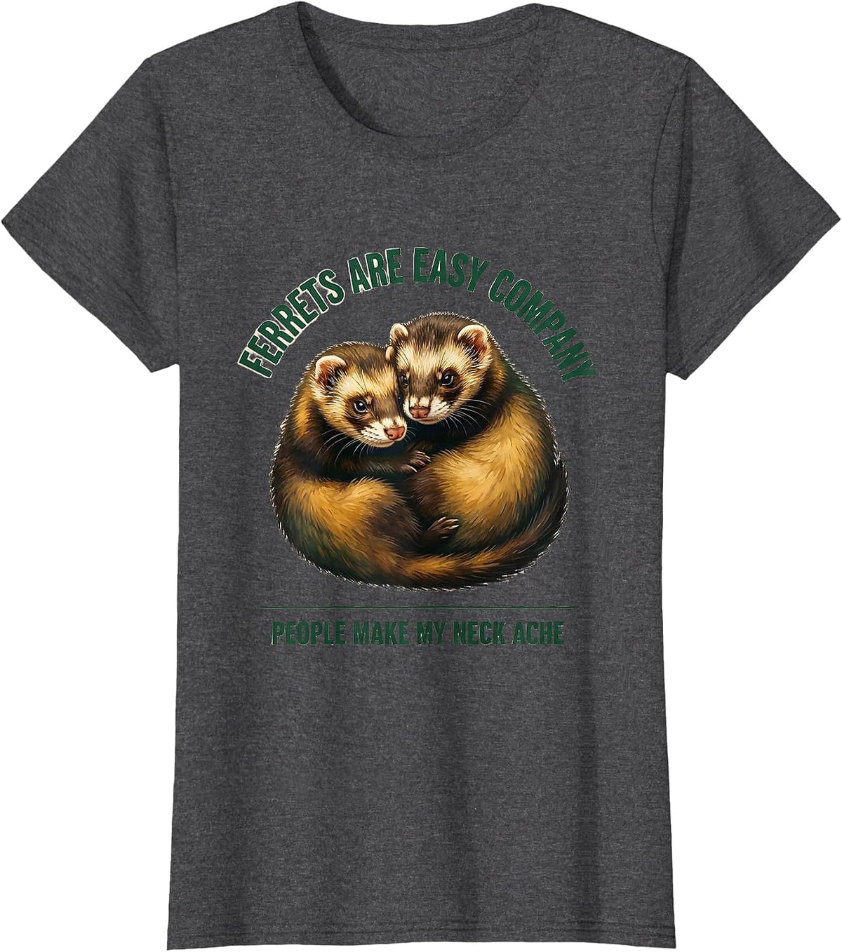 Women's Ferrets Are Easy Company People Make My Neck Ache Funny T-Shirt - Dark Heather Grey