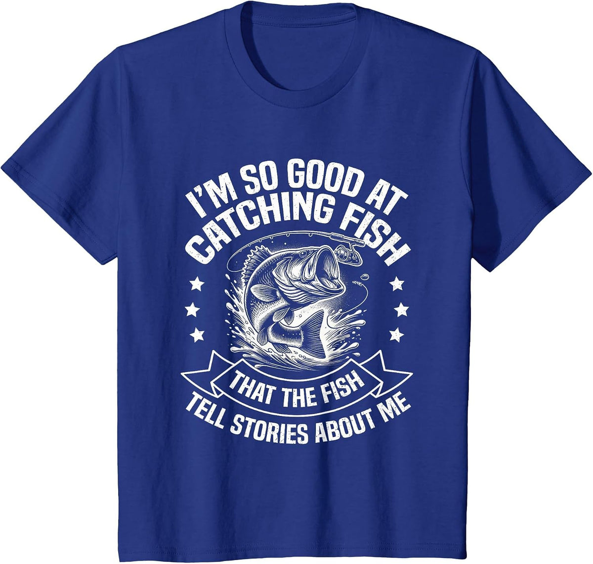 I'm So Good At Catching Fish Funny Fishing Fisherman Design T-Shirt - Royal Blue