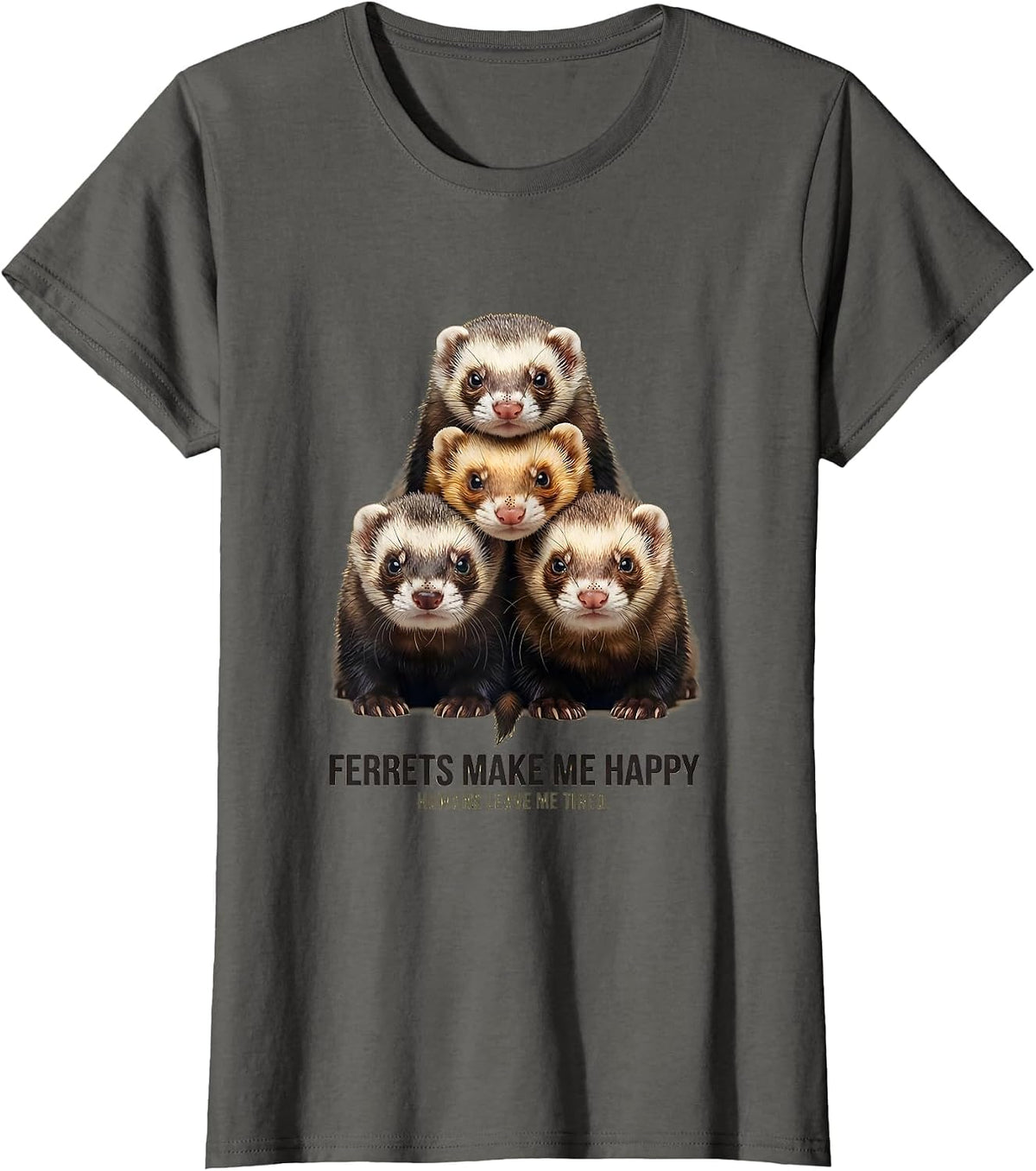 Women's Ferrets Make Me Happy, Humans Leave Me Tired Ferret Lover T-Shirt - Asphalt Grey