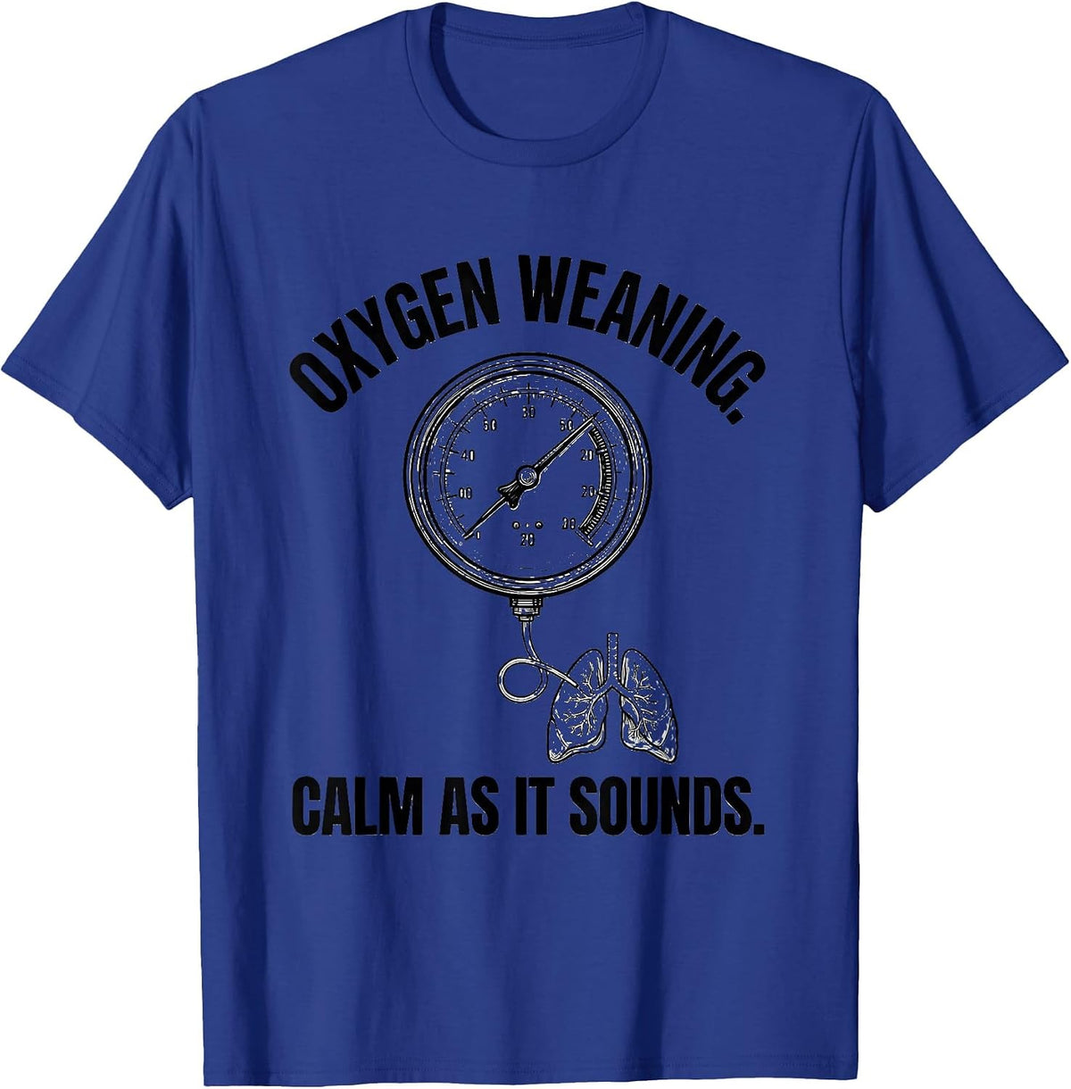 Oxygen Weaning Calm as It Sounds Funny Respiratory Therapist T-Shirt - Royal Blue