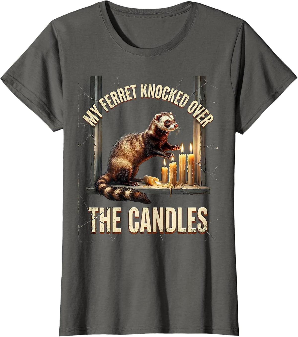 Women's My Ferret Knocked Over The Candles Funny Ferret Lover Gift T-Shirt - Asphalt Grey