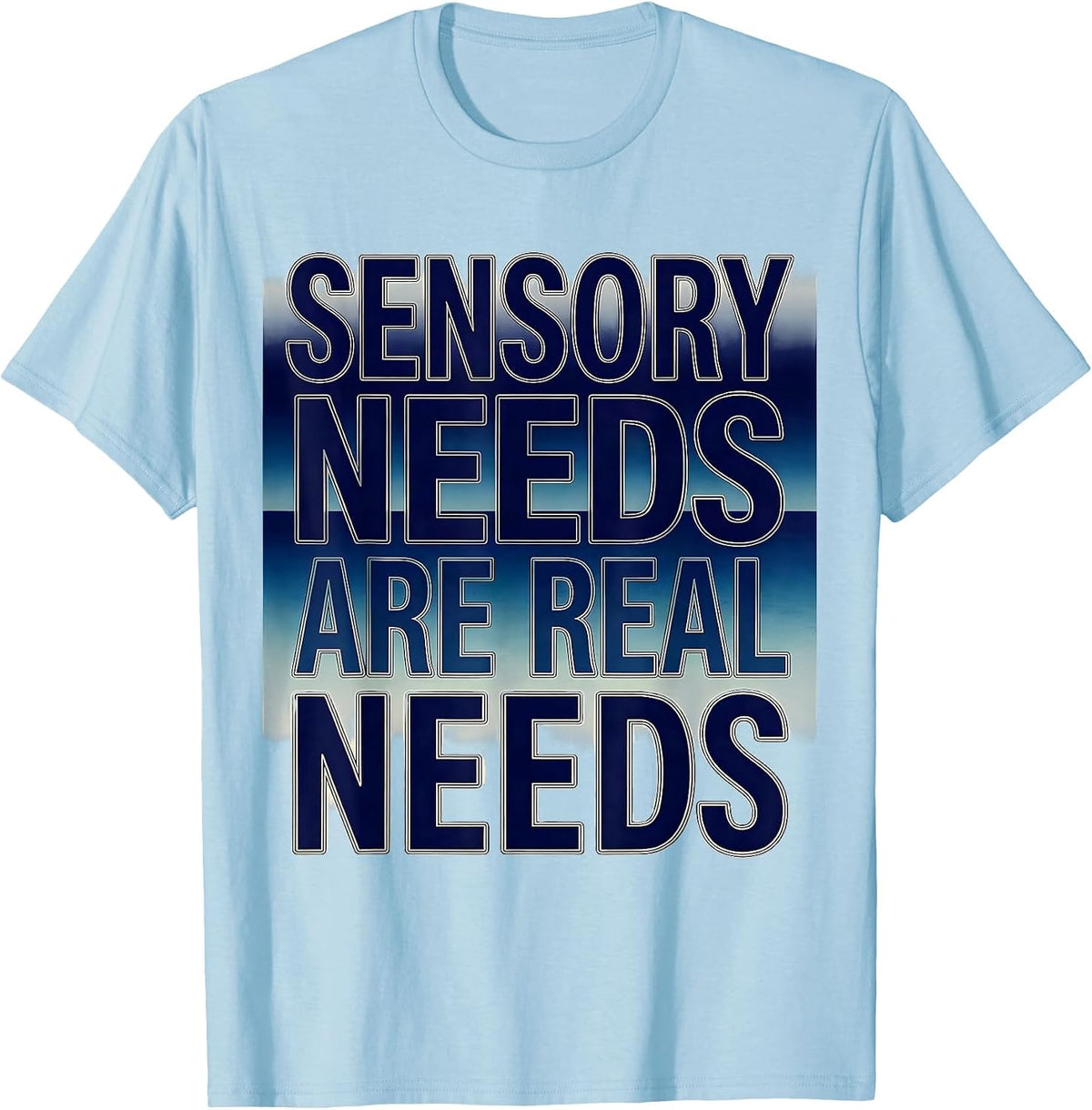 Men's Sensory Needs Are Real Needs Autism Awareness T-Shirt - Baby Blue