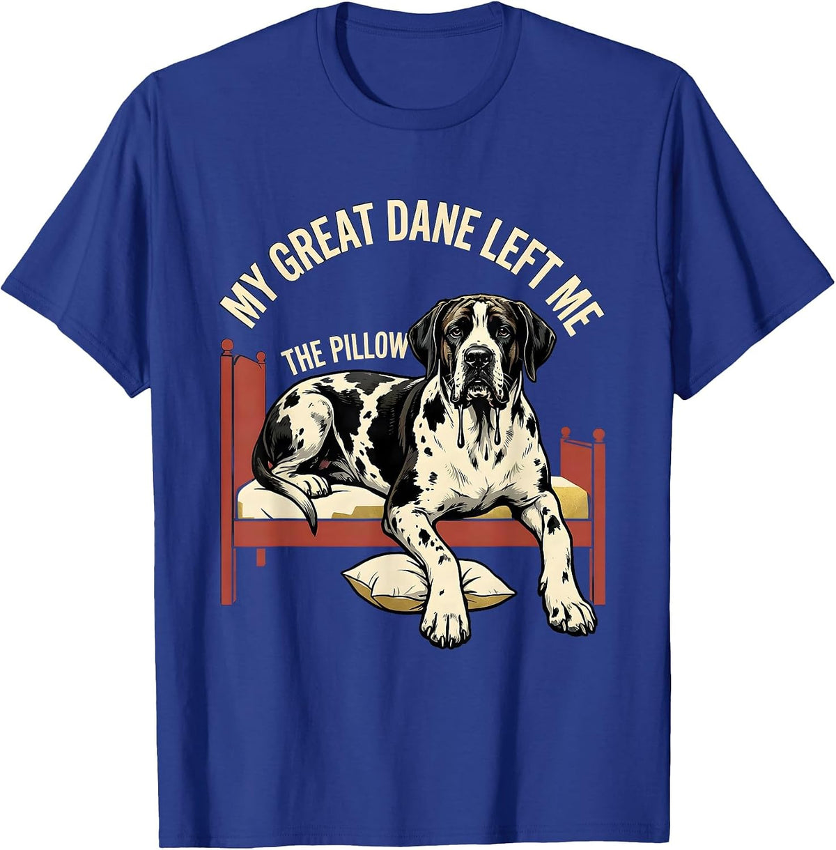 My Great Dane Left Me The Pillow Funny Dog Mom Dog Dad Great T-Shirt - Royal Blue