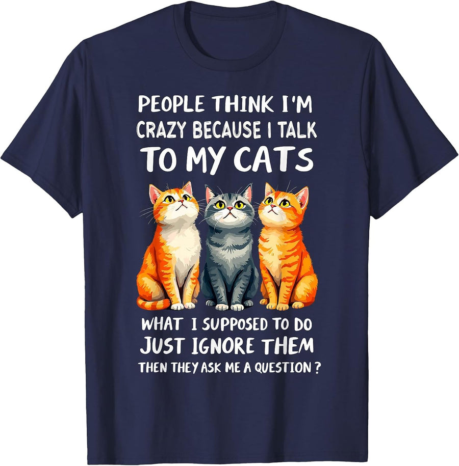 People Think I'm Crazy Because I Talk to My Cats Joke Humor T-Shirt - Navy Blue