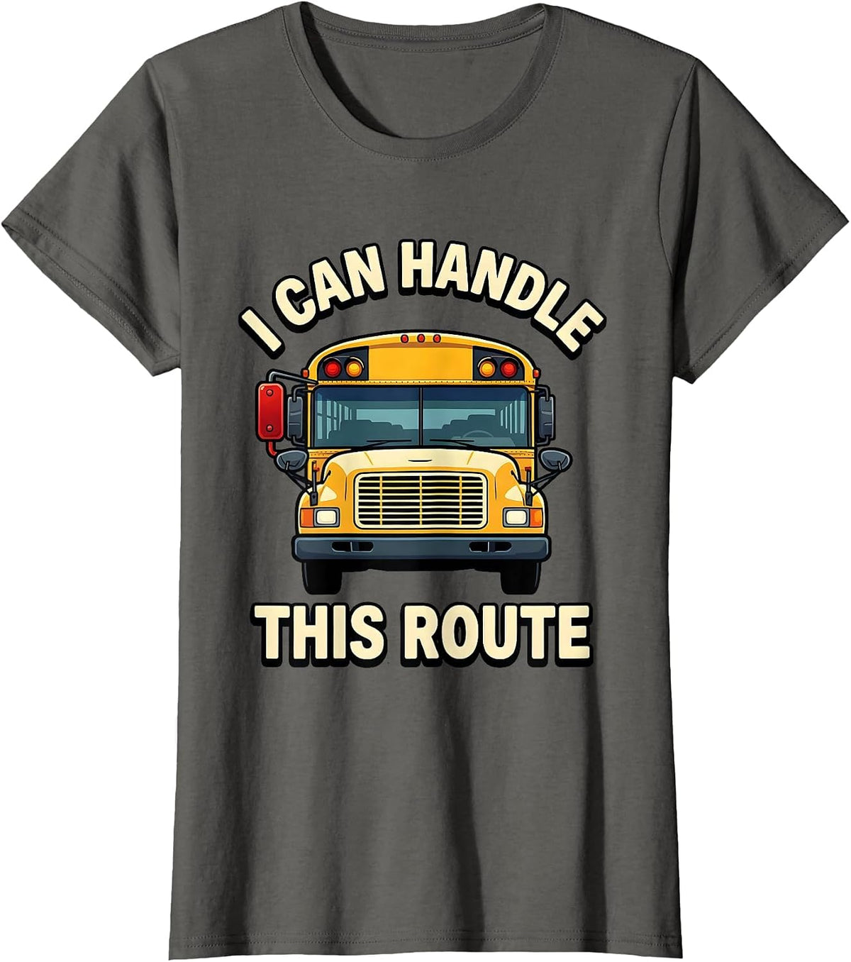 Women's I Can Handle This Route Funny School Bus Driver Appreciation T-Shirt - Asphalt Grey