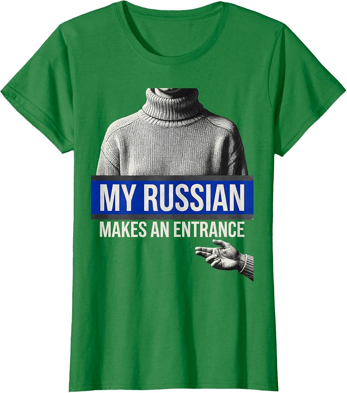 My Russian Makes An Entrance Funny Russian Heritage Humor T-Shirt - Kelly Green
