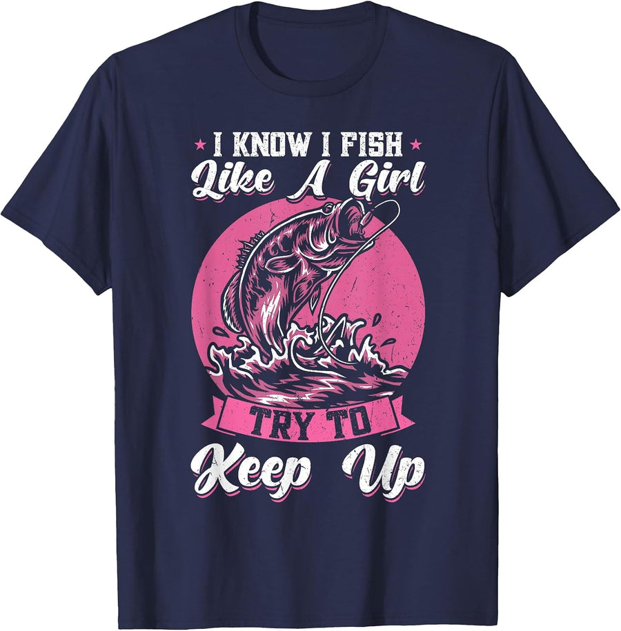I Know I Fish Like A Girl - Try to Keep Up - Fishing T-Shirt - Navy Blue