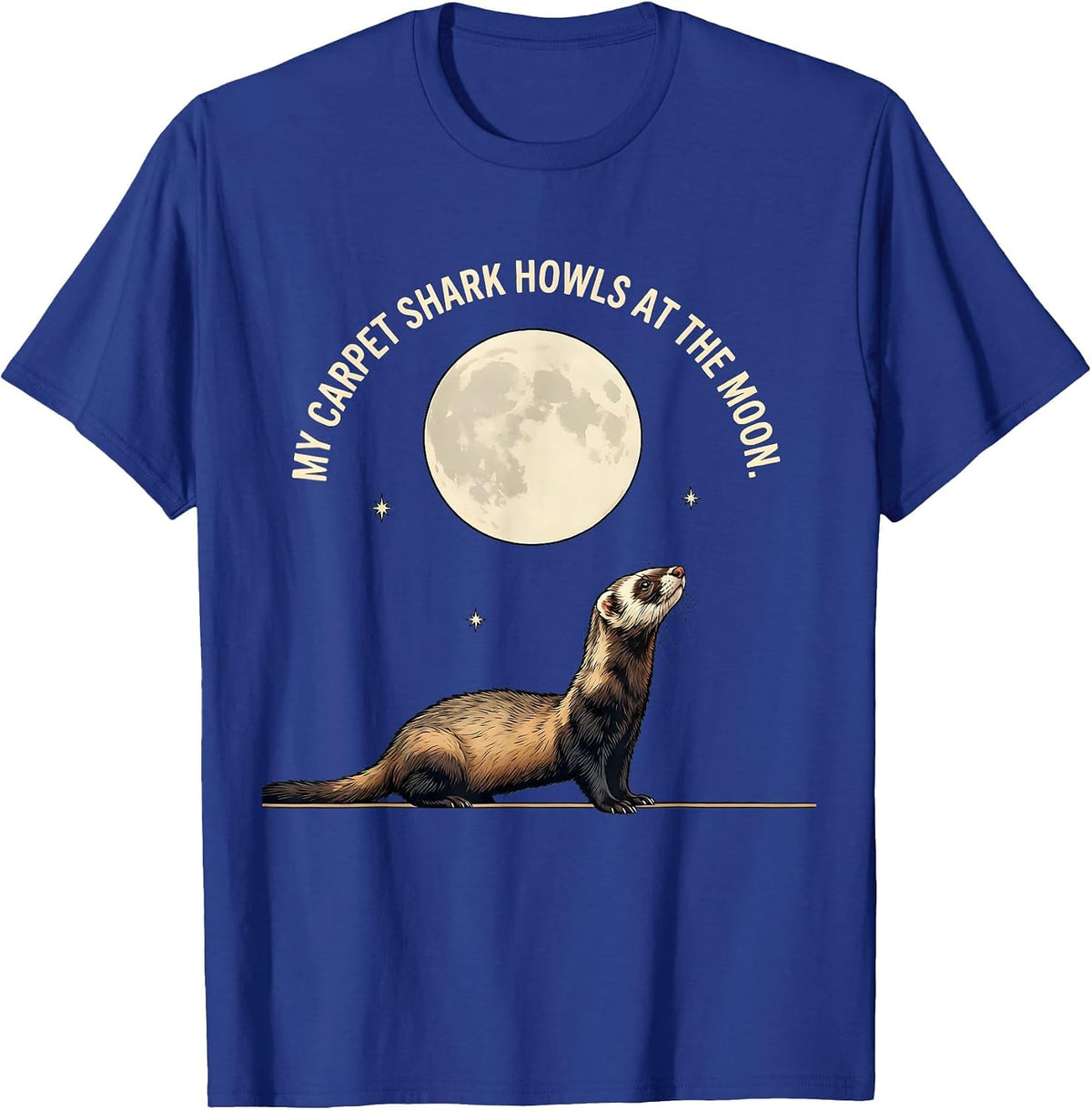 My Carpet Shark Howls at the Moon Funny Ferret Lover Gift T-Shirt - Royal Blue