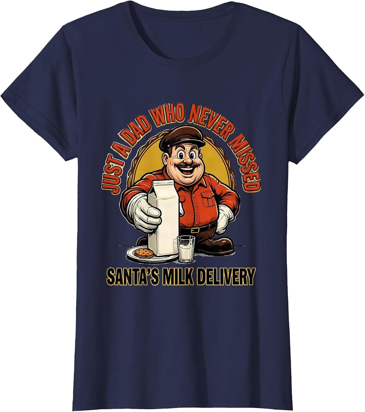Women's Just A Dad Who Never Missed Santa's Milk Delivery Funny T-Shirt - Navy Blue
