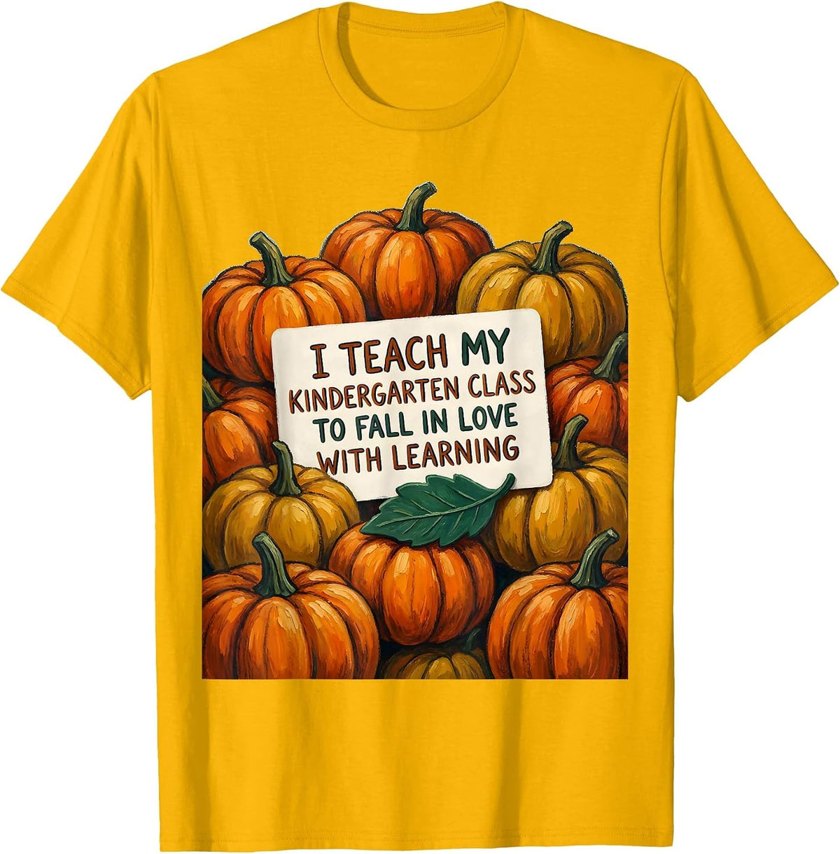 I Teach My Kindergarten Class To Fall In Love With Learning T-Shirt - Golden Yellow