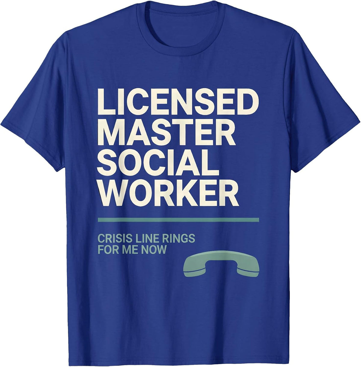 Licensed Master Social Worker, Crisis Line Rings For Me Now T-Shirt - Royal Blue
