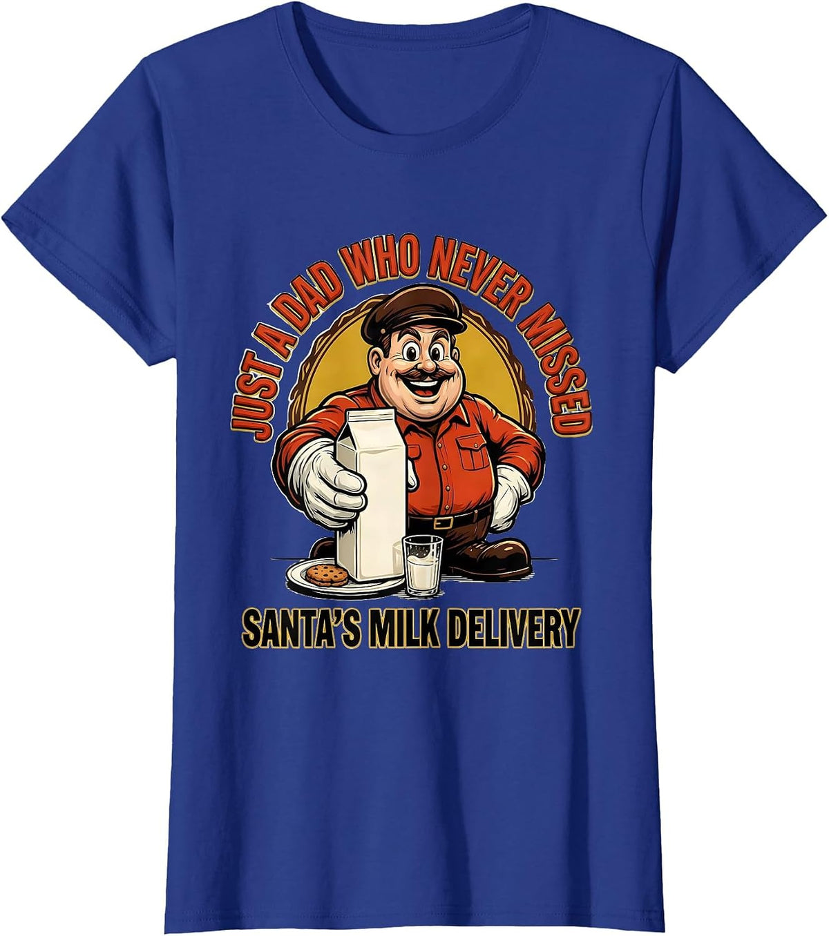 Women's Just A Dad Who Never Missed Santa's Milk Delivery Funny T-Shirt - Royal Blue