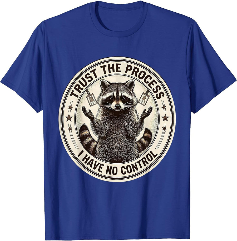 Trust The Process I Have No Control Funny Raccoon Sarcastic T-Shirt - Royal Blue